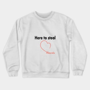 Here to steal hearts 2 Crewneck Sweatshirt